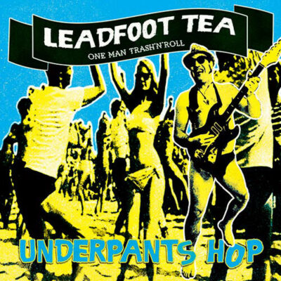 Leadfoot Tea - Underpants Hop: 7", Ltd