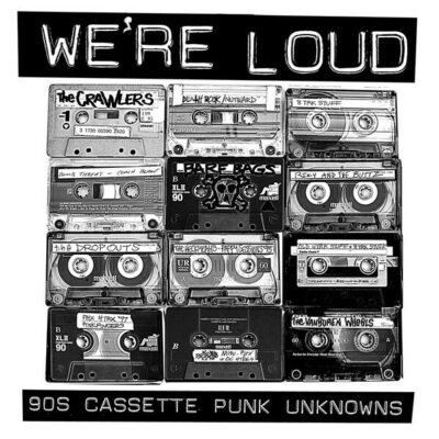 We're Loud: '90s Cassette Punk Unknowns: 2xLP, Comp