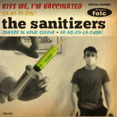 The Sanitizers - Kiss Me, I'm Vaccinated: 7", EP