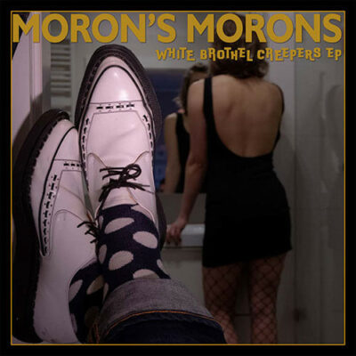 Moron's Morons - White Brothel Creepers: 7", EP