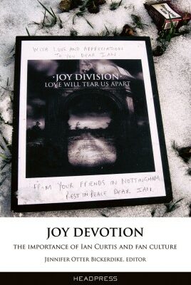 Book: "Joy Devotion: The Importance of Ian Curtis and Fan Culture" by Jennifer Otter Bickerdike