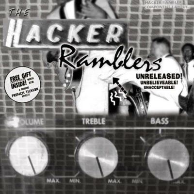 TheHackerRamblers - UNRELEASED! UNBELIEVEABLE! UNACCEPTABLE!: Vinyl, 7", 33 ⅓ RPM, 45 RPM, EP, Mono