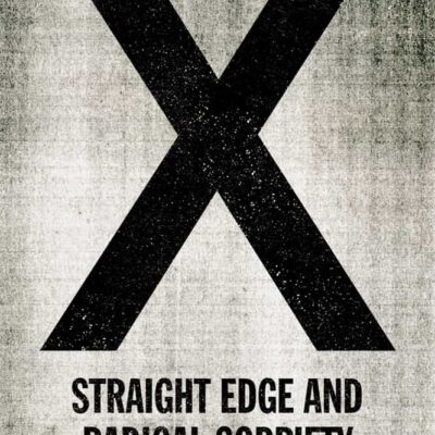 Book: "X: Straight Edge and Radical Sobriety"