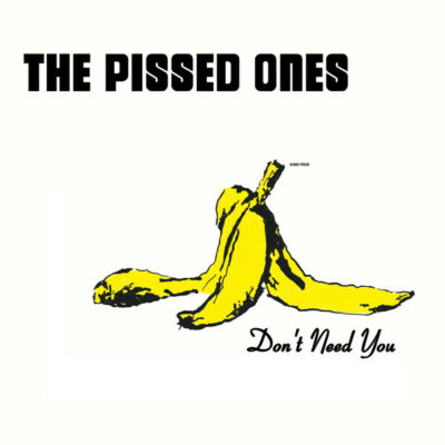 The Pissed Ones - Don't Need You: Vinyl, LP, 45 RPM, Limited Edition
