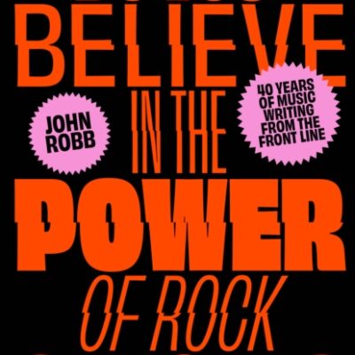 Book: "Do You Believe in the Power of Rock & Roll? : Forty Years of Music Writing from the Frontline"