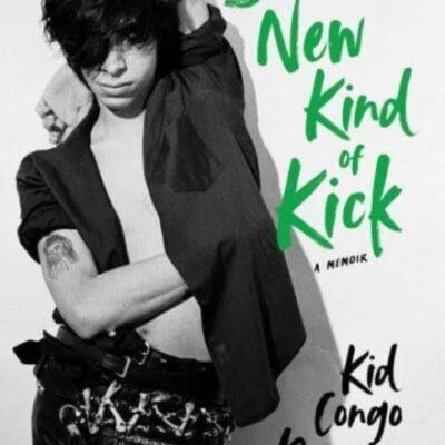 Book: "Some New Kind of Kick: A Memoir" by Kid Congo Powers (Author)