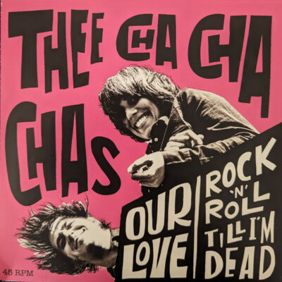 Thee Cha Cha Chas - Our Love bw Rock 'n' Roll Till I'm Dead: Vinyl, 7", 45 RPM, Single