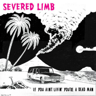 Severed Limb - If You Aint Livin' You're A Dead Man: CD, Album