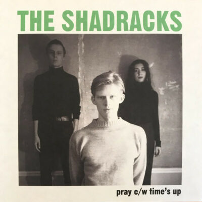 The Shadracks - Pray cw Time's Up: Vinyl, 7", 45 RPM, Single, Limited Edition, Mono