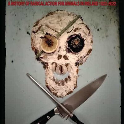 THE HUMANITY TRIGGER: ON THE ORIGINS OF ANTI-SPECIESISM BY MEANS OF DIRECT ACTION A HISTORY OF RADICAL ACTION FOR ANIMALS IN IRELAND 1822-2022