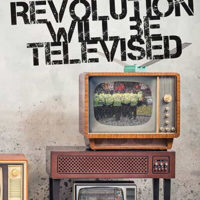 The Revolution Will Be Televised