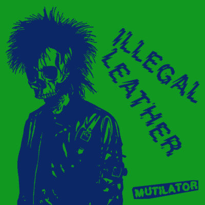 Illegal Leather - Mutilator: Vinyl, LP, Album, First Repress, Green Sleeve