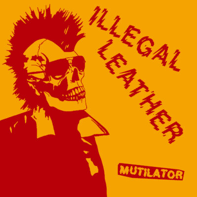 Illegal Leather - Mutilator: Vinyl, LP, Album, First Repress, Yellow Sleeve