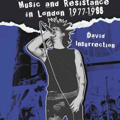 Book: "Anarcho-Punk: Music and Resistance in London 1977-1988" by David Insurrection