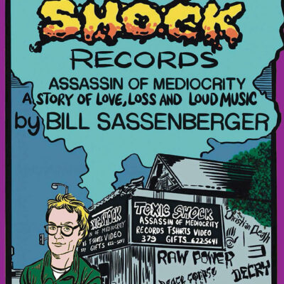 Book: "Toxic Shock Records, Assassin of Mediocrity" by Bill Sassenberger