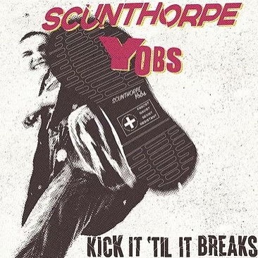 Scunthorpe Yobs - Kick It 'Til It Breaks: Vinyl, LP