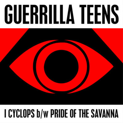 Guerrilla Teens - I Cyclops / Pride of the Savanna: Vinyl, 7", 45 RPM, Stereo