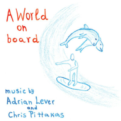 Adrian Lever, Chris Pittakas - A World On Board: CD, Album