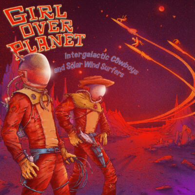 Girl Over Planet - Intergalactic Cowboys And Solar Wind Surfers: CD, Album