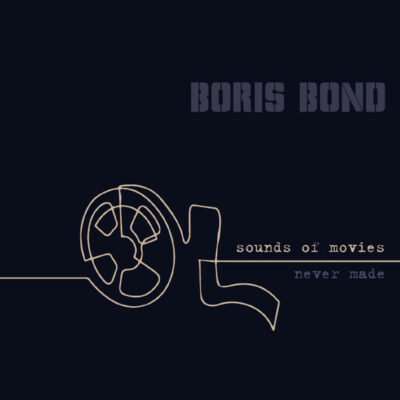 Boris Bond - Sounds Of Movies Never Made: Vinyl, LP, Album