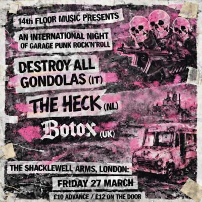 Gig: 14th Floor Club: Destroy All Gondolas (IT), The Heck (NL), BOTOX (UK) Friday 27 Mar 25